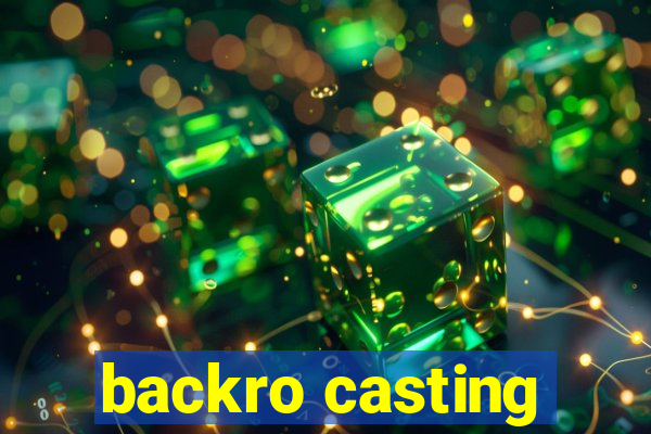 backro casting